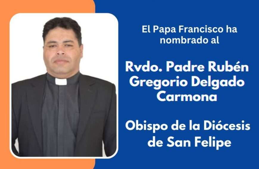 Nuevo Obispo para San Felipe | Rubén Delgado Carmona