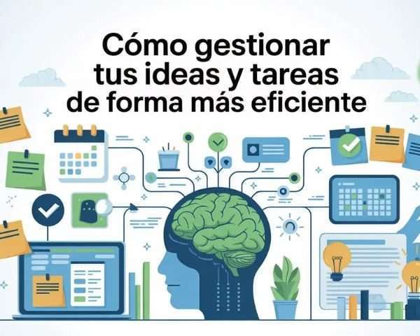 Cómo gestionar tus ideas y tareas de forma más eficiente